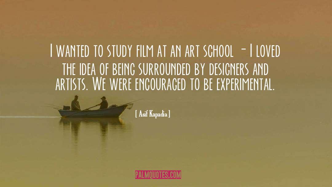 Art School quotes by Asif Kapadia