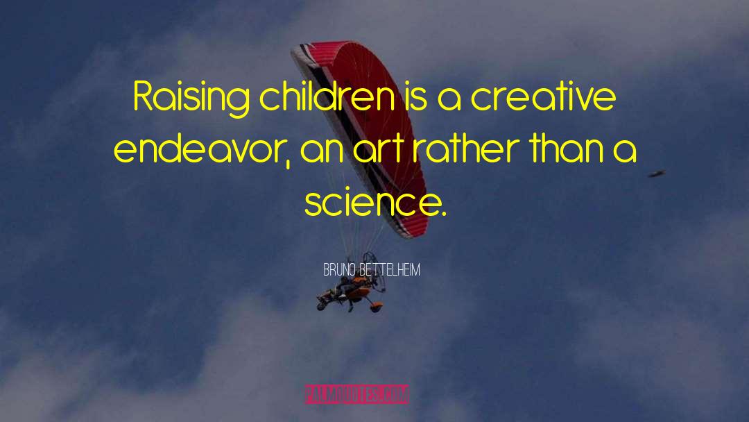 Art Science quotes by Bruno Bettelheim