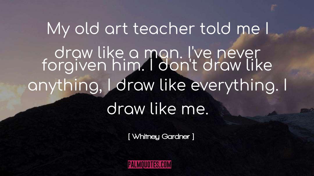 Art Teacher quotes by Whitney Gardner