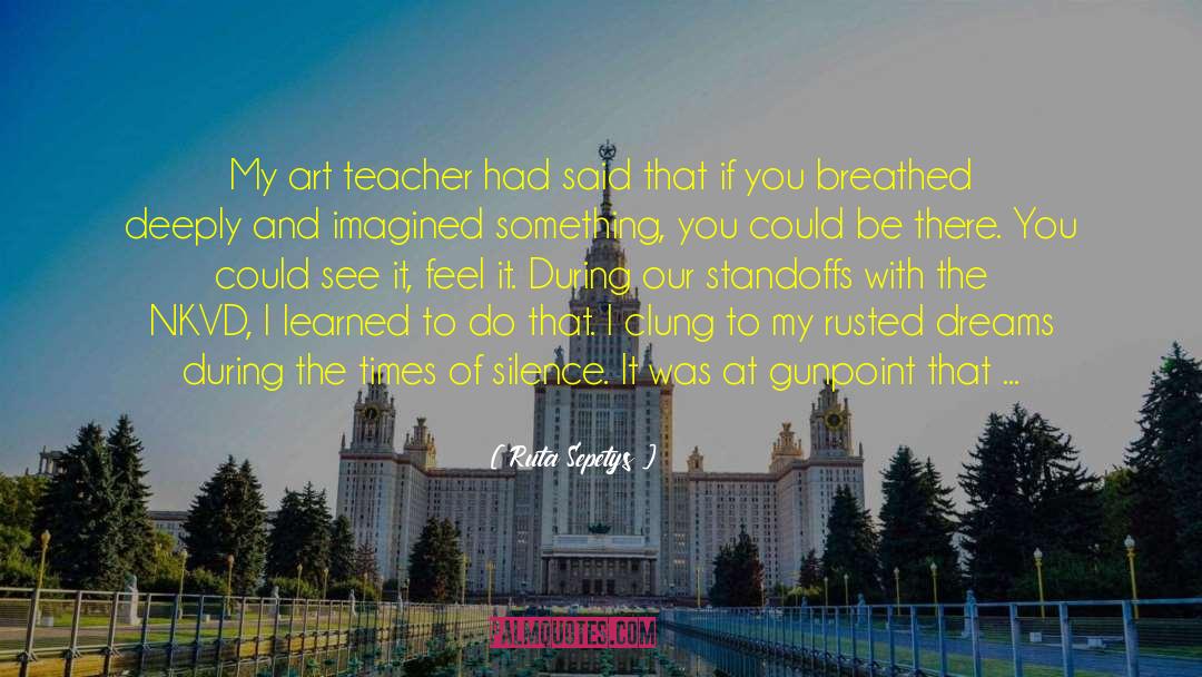 Art Teacher quotes by Ruta Sepetys