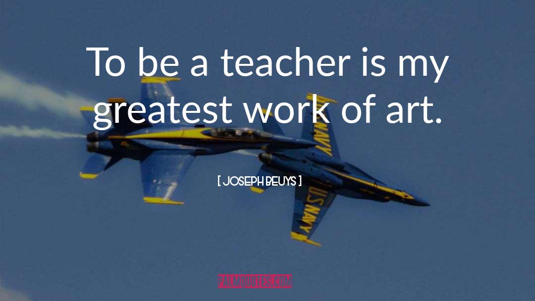 Art Teacher quotes by Joseph Beuys