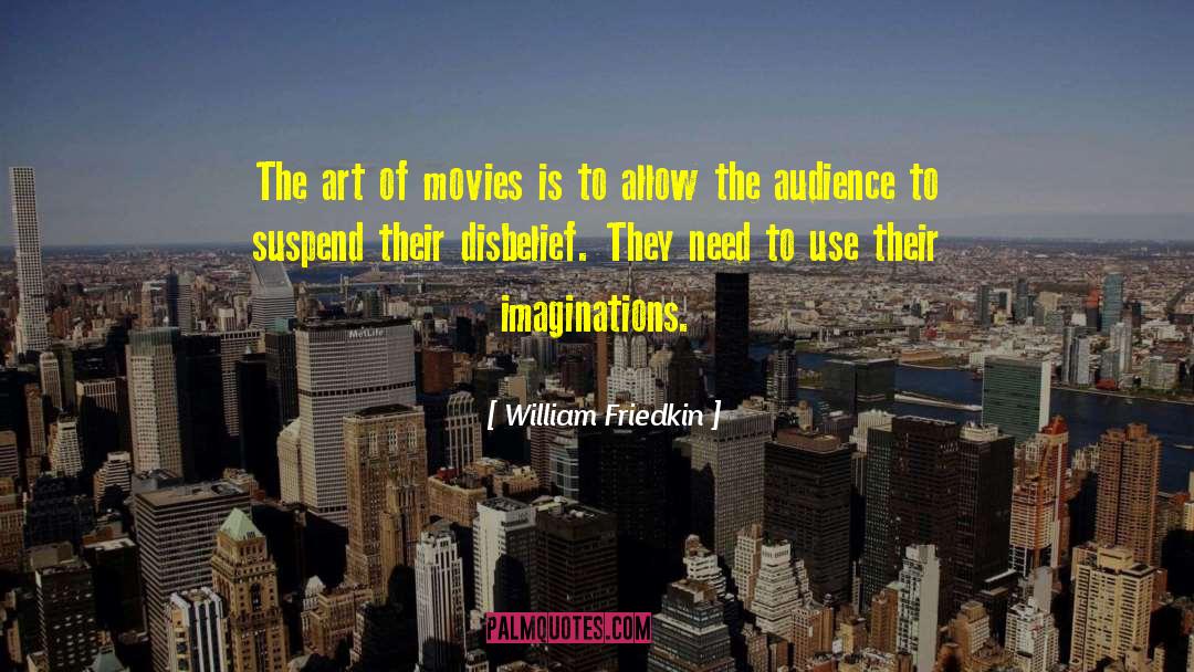 Art Theory quotes by William Friedkin