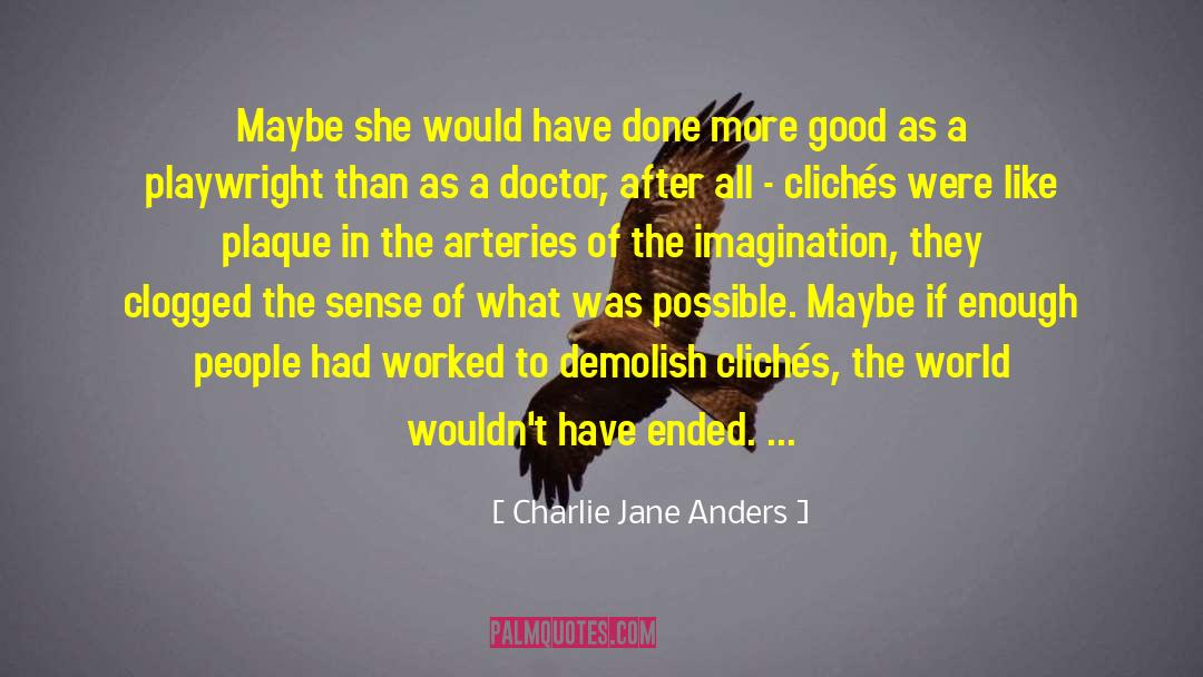 Arteries quotes by Charlie Jane Anders