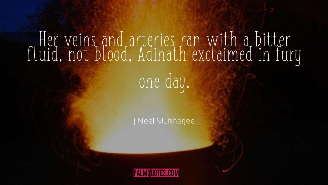 Arteries quotes by Neel Mukherjee