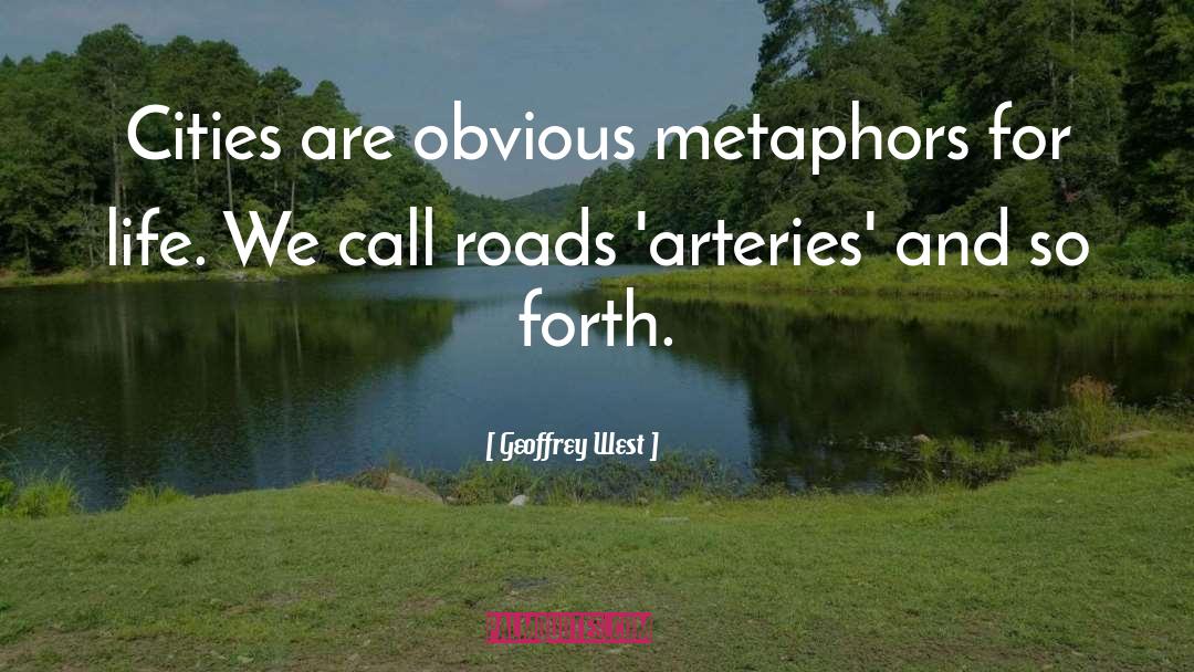 Arteries quotes by Geoffrey West