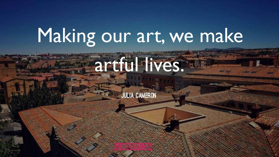 Artful quotes by Julia Cameron