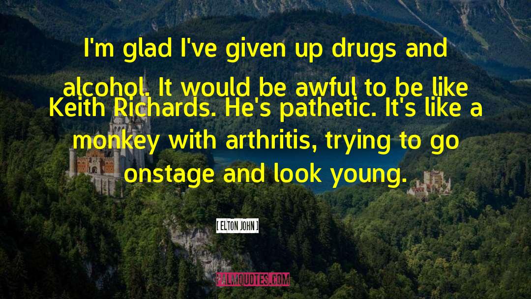 Arthritis quotes by Elton John