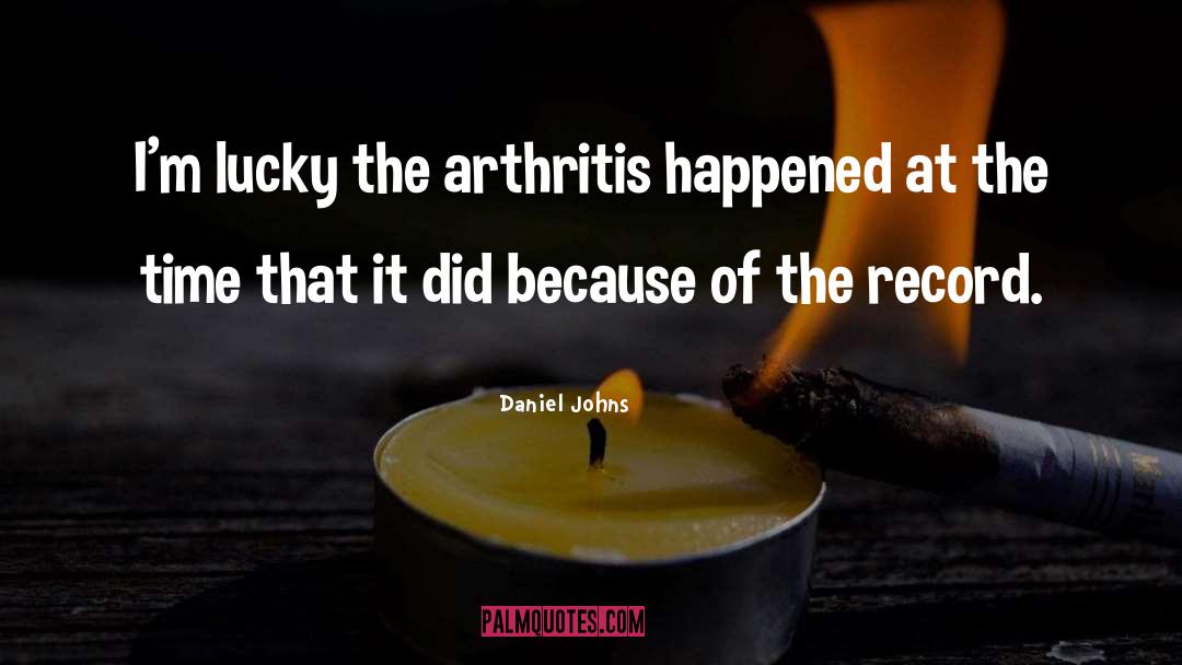 Arthritis quotes by Daniel Johns