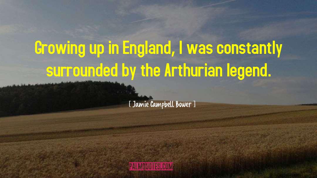 Arthurian Legend quotes by Jamie Campbell Bower