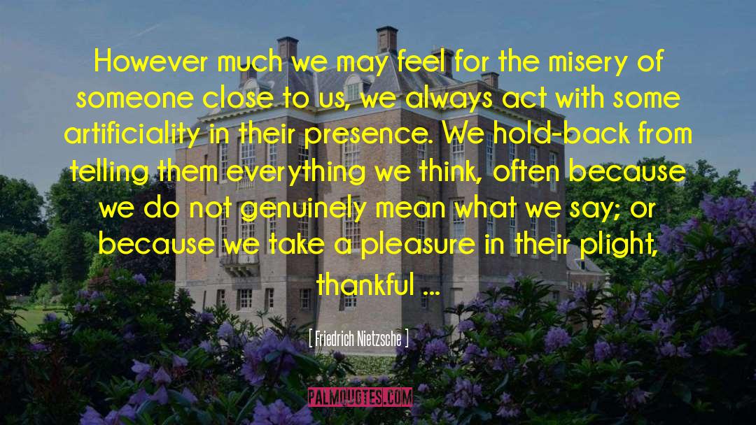 Artificiality quotes by Friedrich Nietzsche