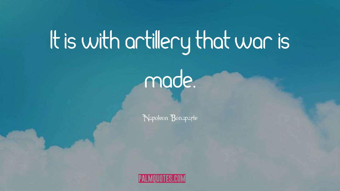 Artillery quotes by Napoleon Bonaparte