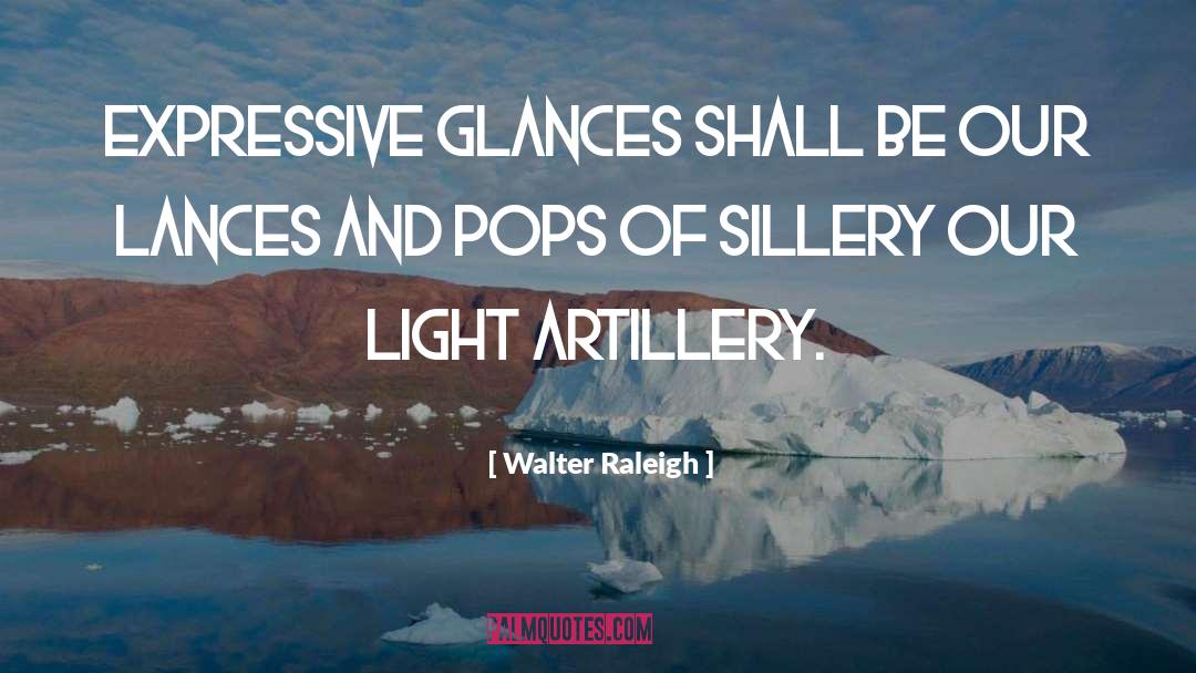 Artillery quotes by Walter Raleigh