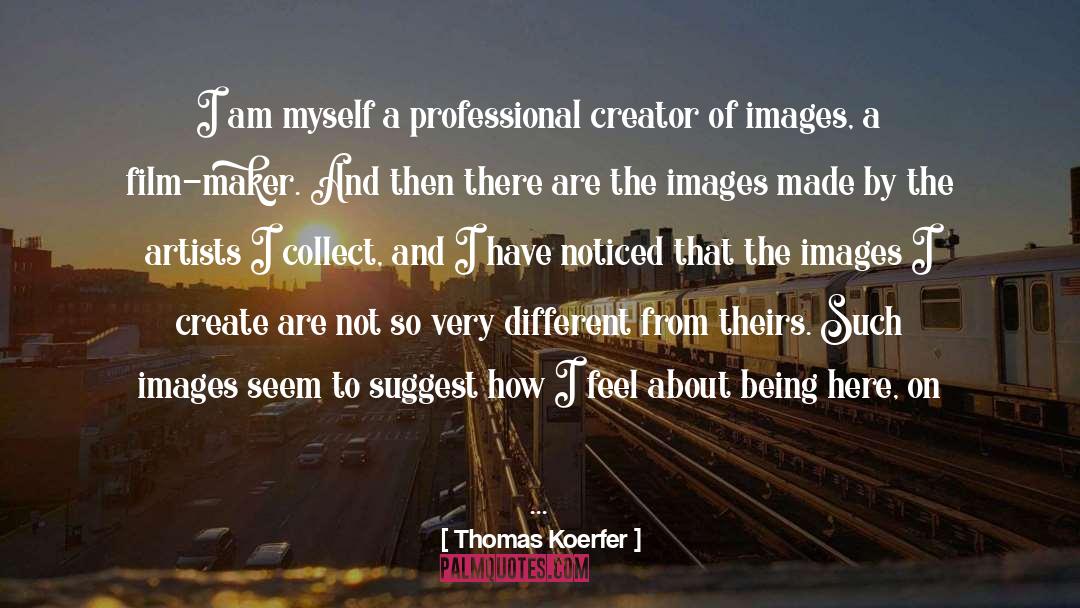 Artist Of Being Alive quotes by Thomas Koerfer