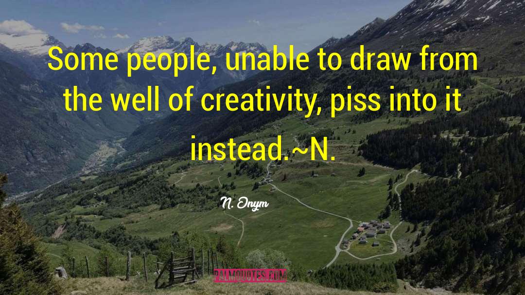 Artistic Creativity quotes by N. Onym