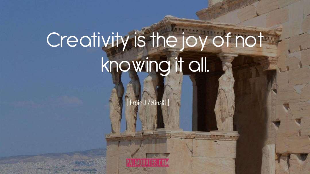 Artistic Creativity quotes by Ernie J Zelinski