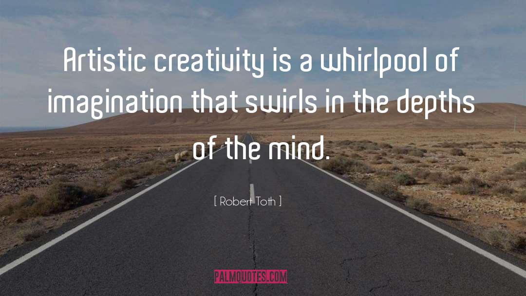 Artistic Creativity quotes by Robert Toth