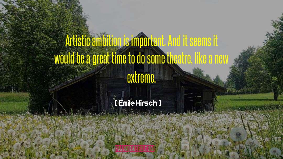 Artistic Endeavor quotes by Emile Hirsch