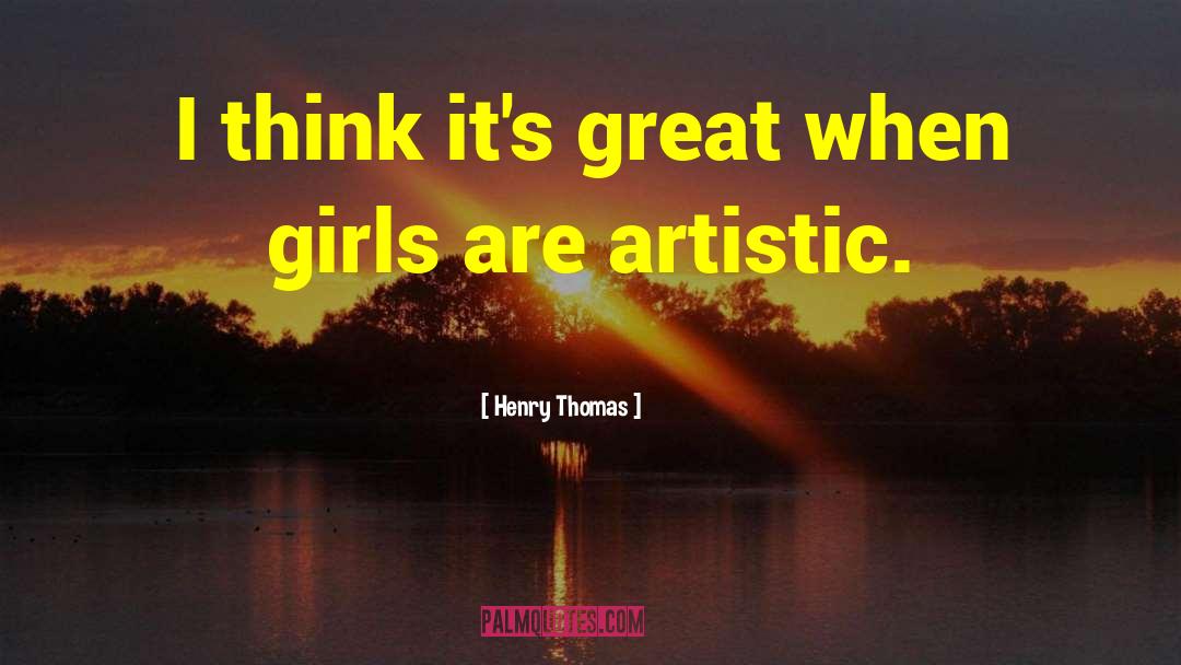 Artistic Integrity quotes by Henry Thomas