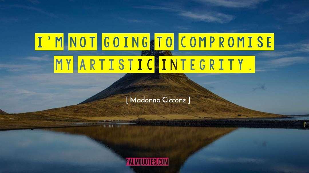 Artistic Integrity quotes by Madonna Ciccone