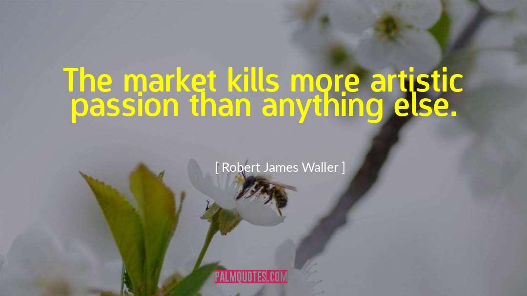 Artistic Passion quotes by Robert James Waller