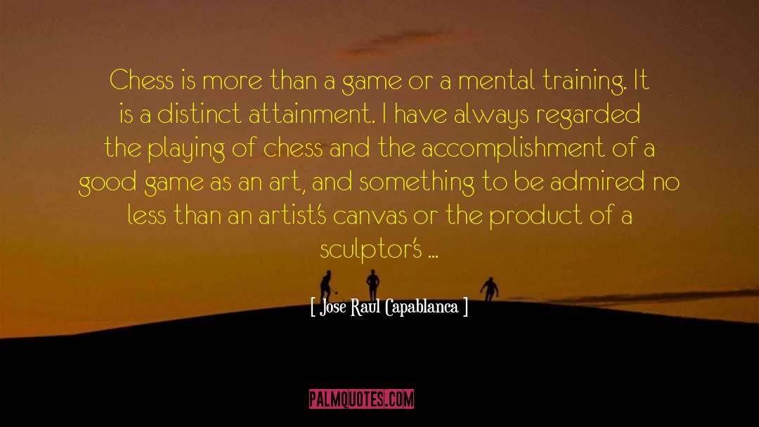 Artistic Passion quotes by Jose Raul Capablanca