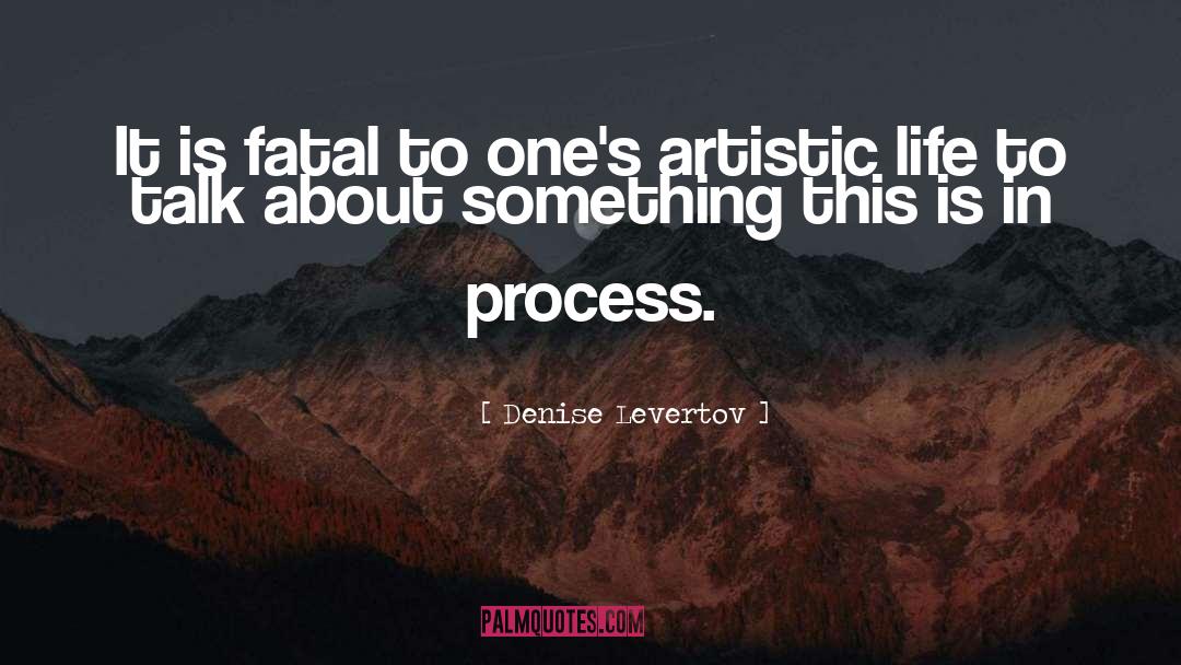 Artistic Process quotes by Denise Levertov