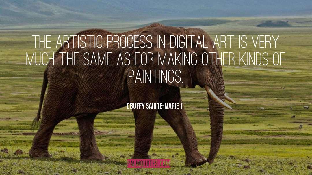 Artistic Process quotes by Buffy Sainte-Marie