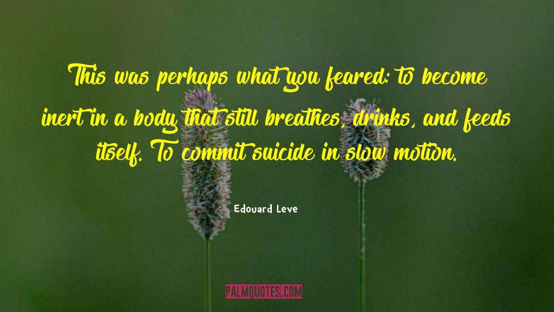 Artistic Suicide quotes by Edouard Leve