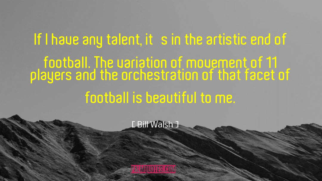 Artistic Talent quotes by Bill Walsh