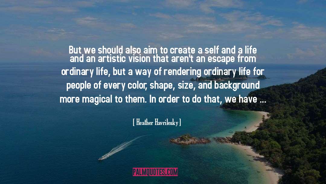 Artistic Vision quotes by Heather Havrilesky