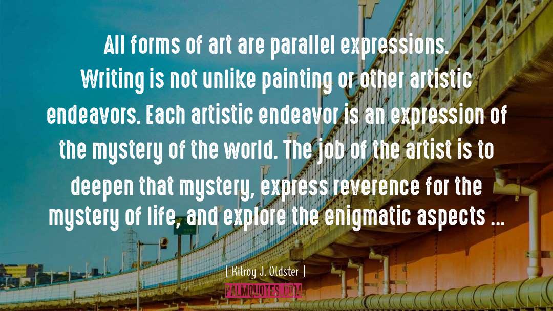 Artists Life quotes by Kilroy J. Oldster