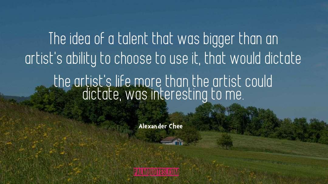 Artists Life quotes by Alexander Chee