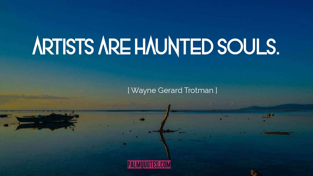 Artists Life quotes by Wayne Gerard Trotman