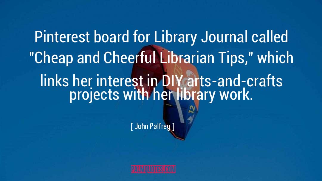 Arts And Crafts Movement quotes by John Palfrey