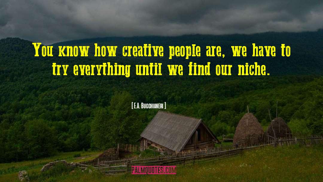 Arts And Humanities quotes by E.A. Bucchianeri