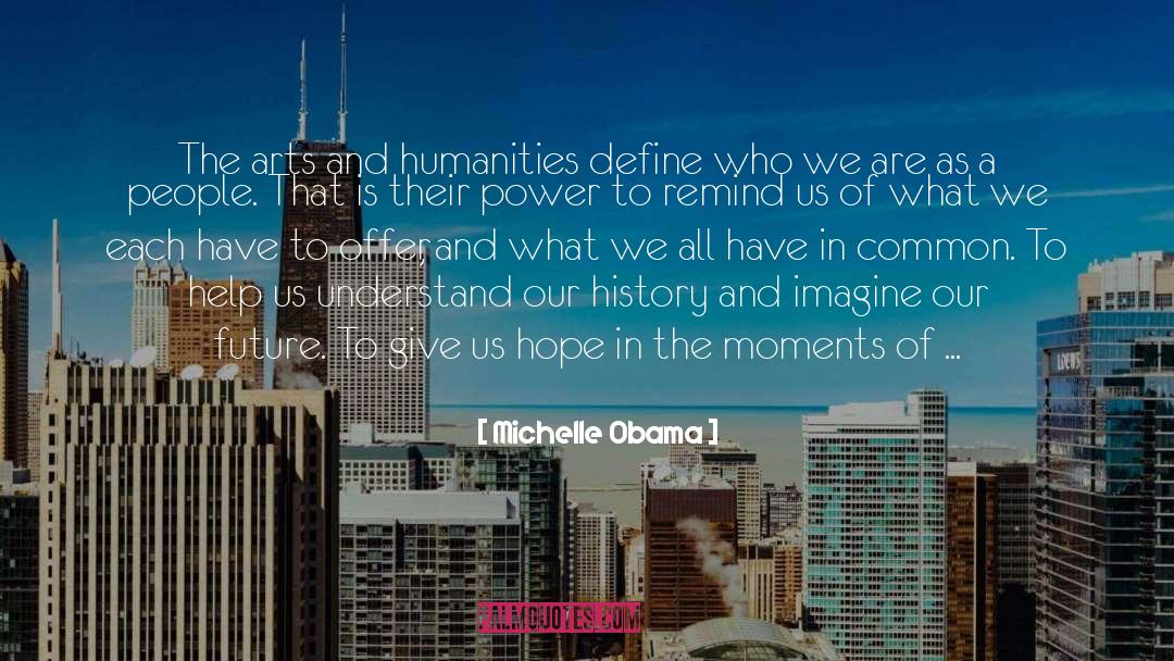 Arts And Humanities quotes by Michelle Obama