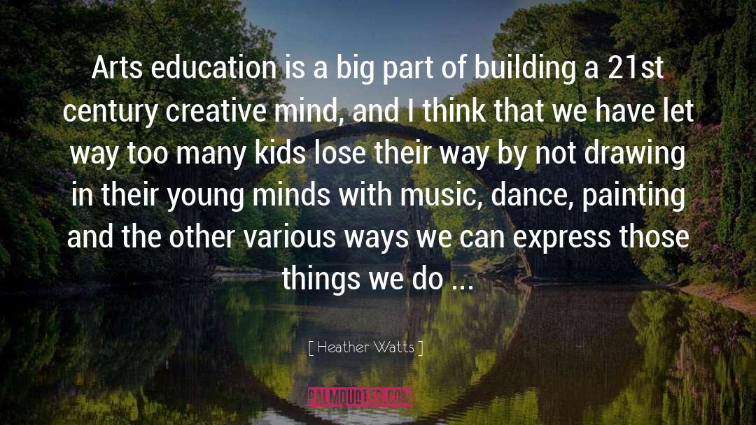 Arts Education quotes by Heather Watts