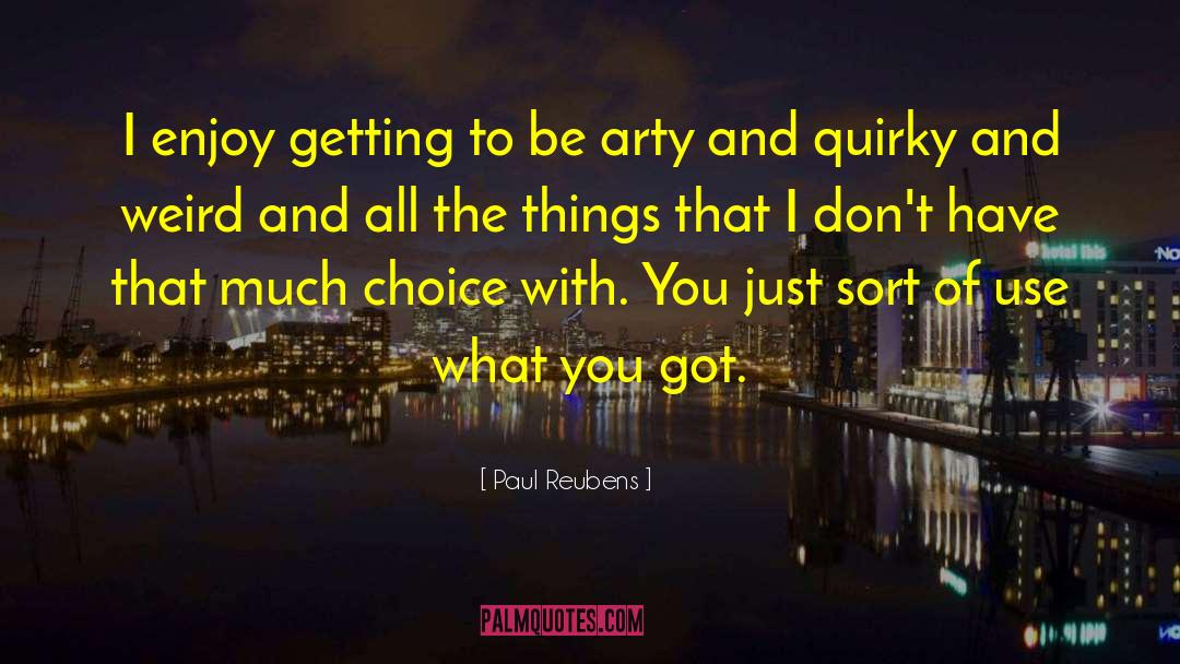 Arty quotes by Paul Reubens