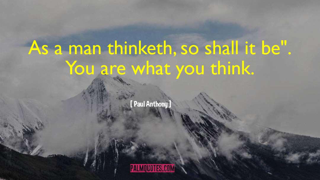 As A Man Thinketh quotes by Paul Anthony