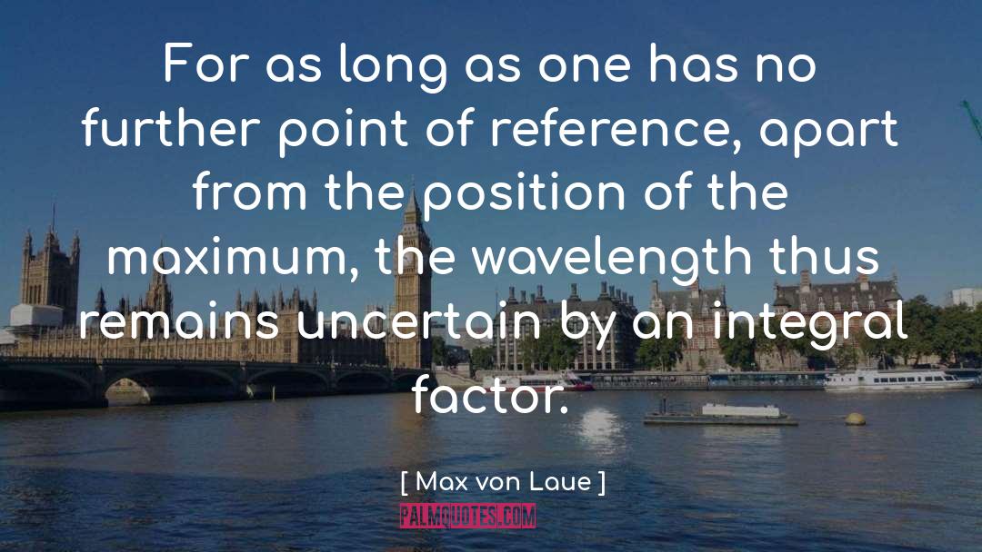 As Long As quotes by Max Von Laue