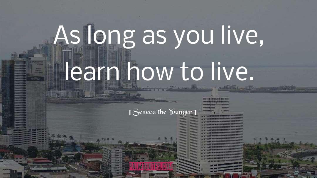 As Long As quotes by Seneca The Younger