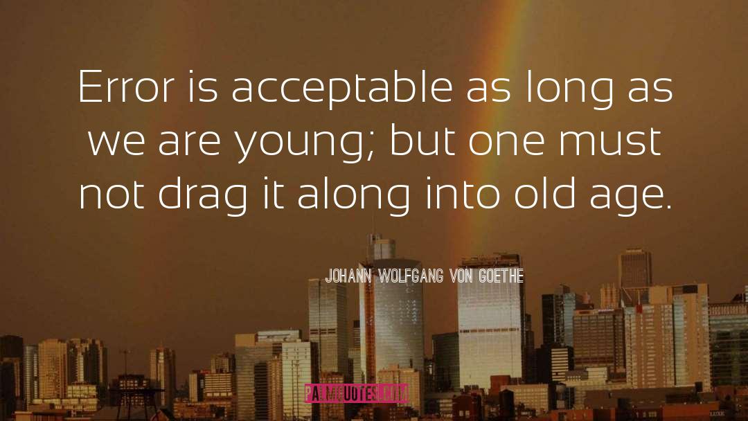 As We Are quotes by Johann Wolfgang Von Goethe