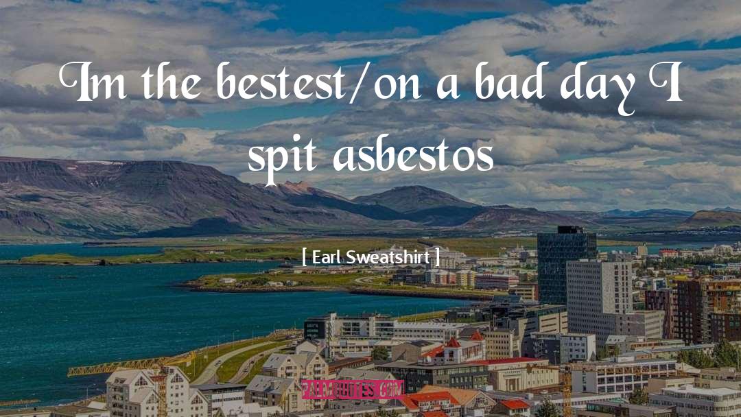 Asbestos quotes by Earl Sweatshirt