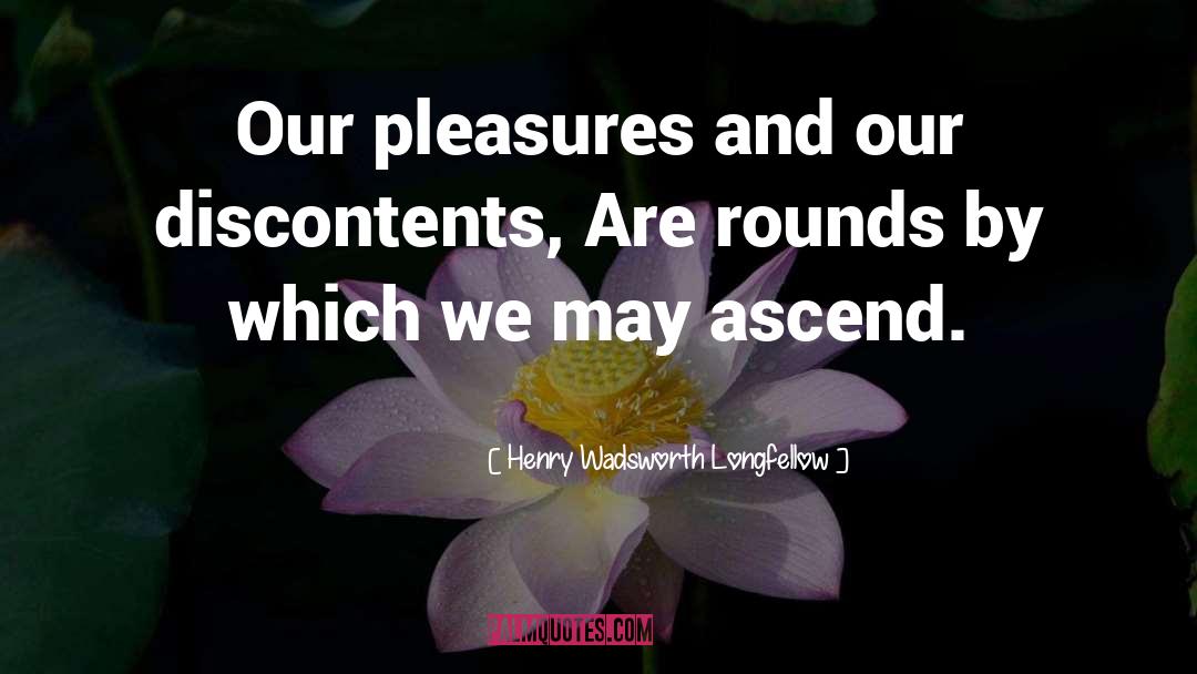 Ascend quotes by Henry Wadsworth Longfellow