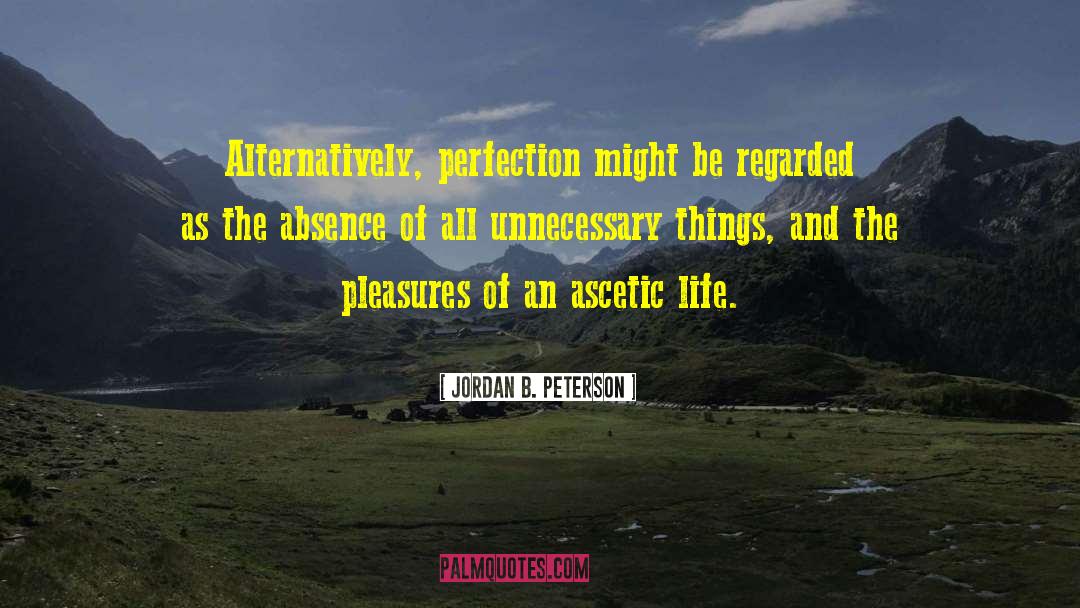 Ascetic quotes by Jordan B. Peterson