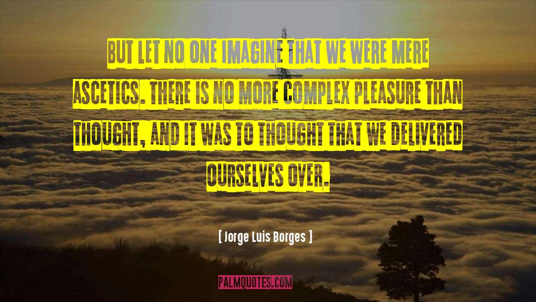 Ascetics quotes by Jorge Luis Borges