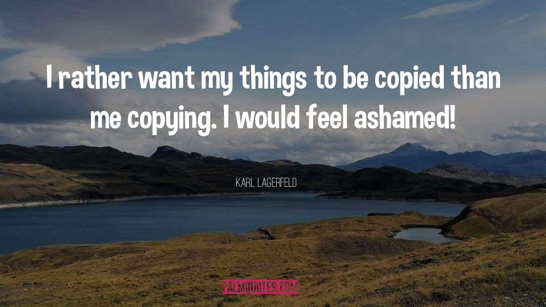 Ashamed quotes by Karl Lagerfeld