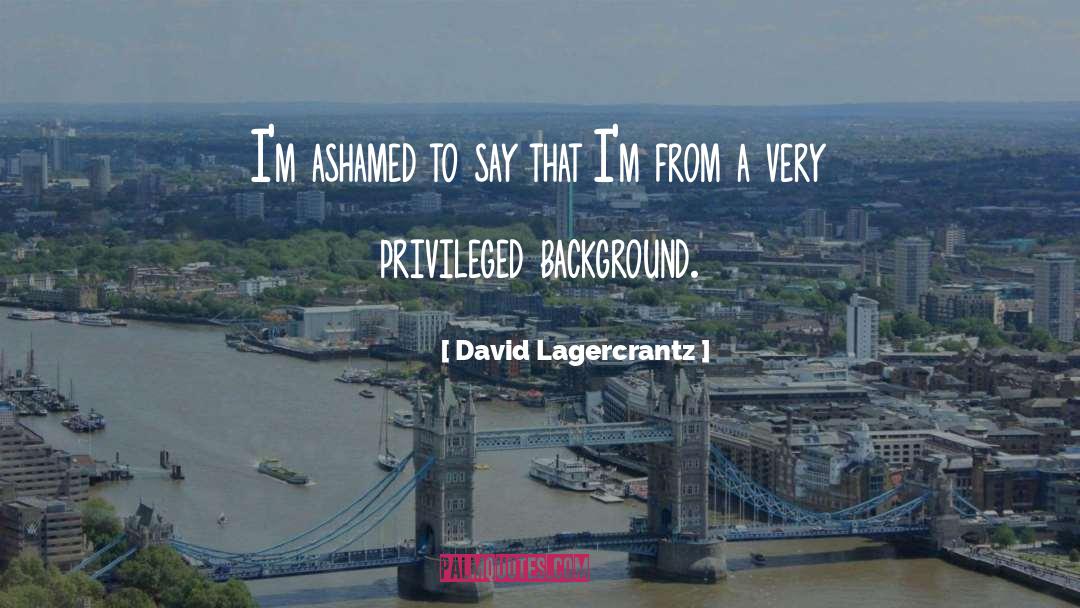 Ashamed quotes by David Lagercrantz