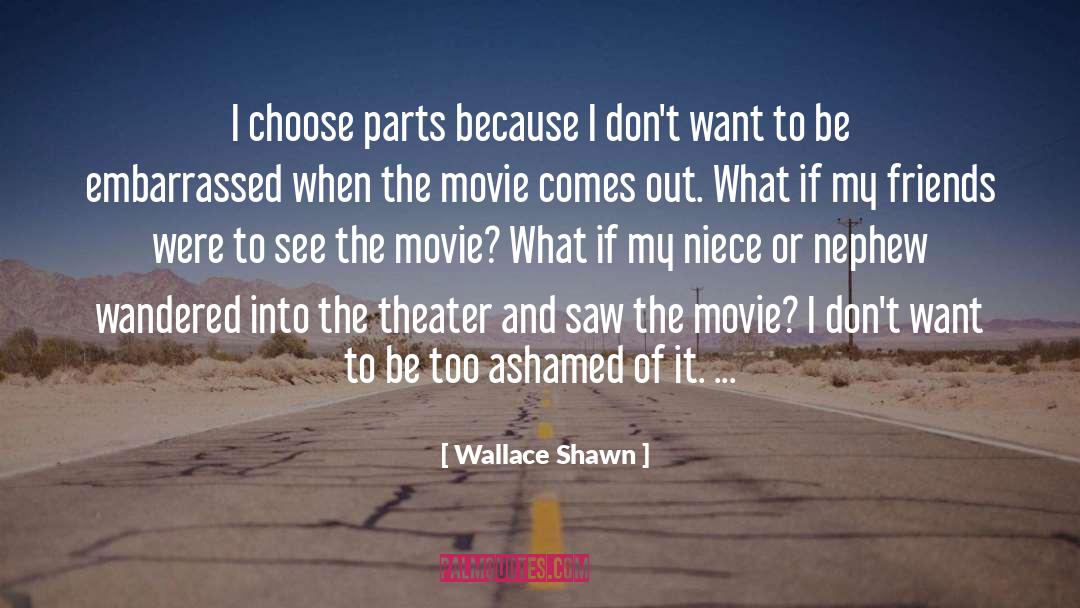Ashamed quotes by Wallace Shawn