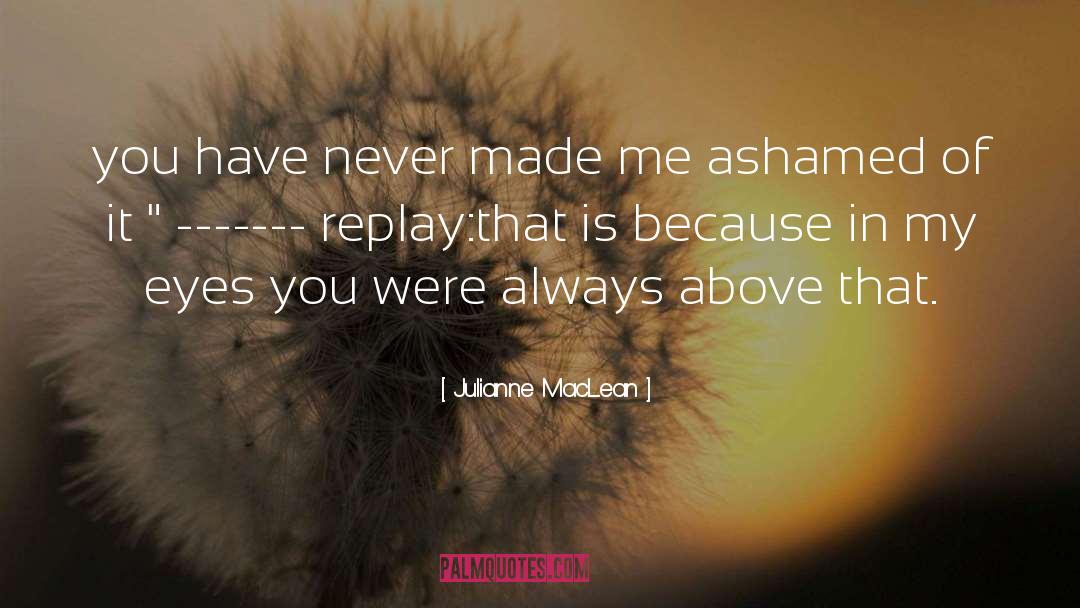 Ashamed quotes by Julianne MacLean